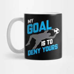 My Goal Is To Deny Yours Soccer Goalie Goalkeeper Mug